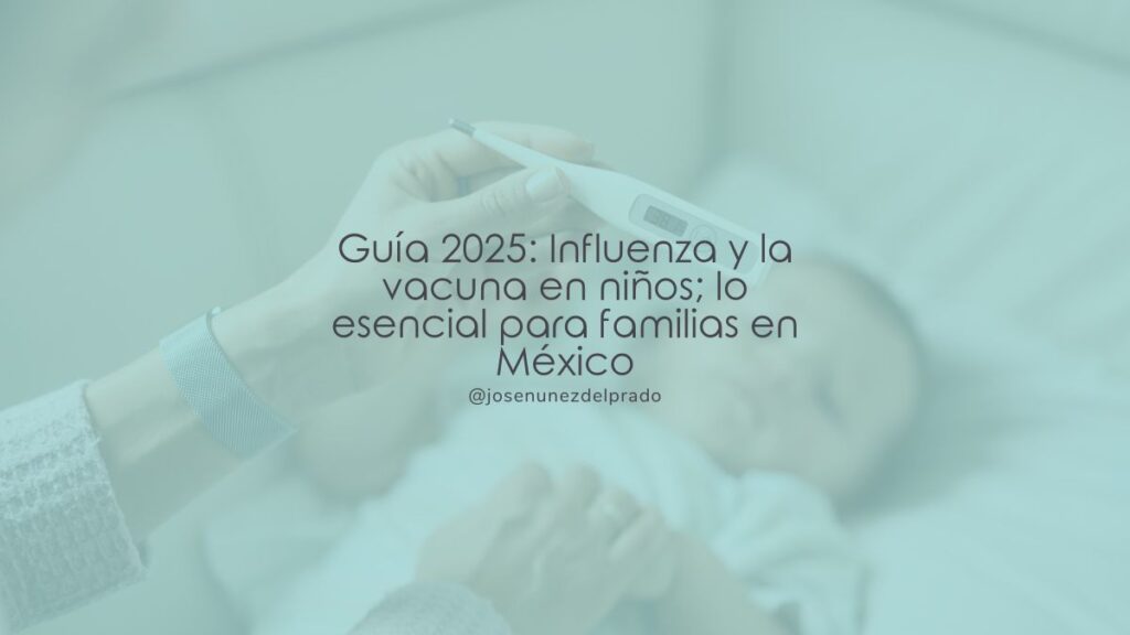 Guía 2025: Influenza y la vacuna en niños; lo esencial para familias en México